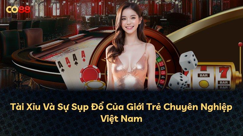 Tài Xỉu Và Sự Sụp Đổ Của Giới Trẻ Chuyên Nghiệp Việt Nam