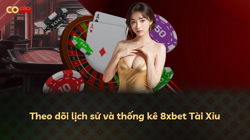 Theo dõi lịch sử và thống kê 8xbet Tài Xỉu
