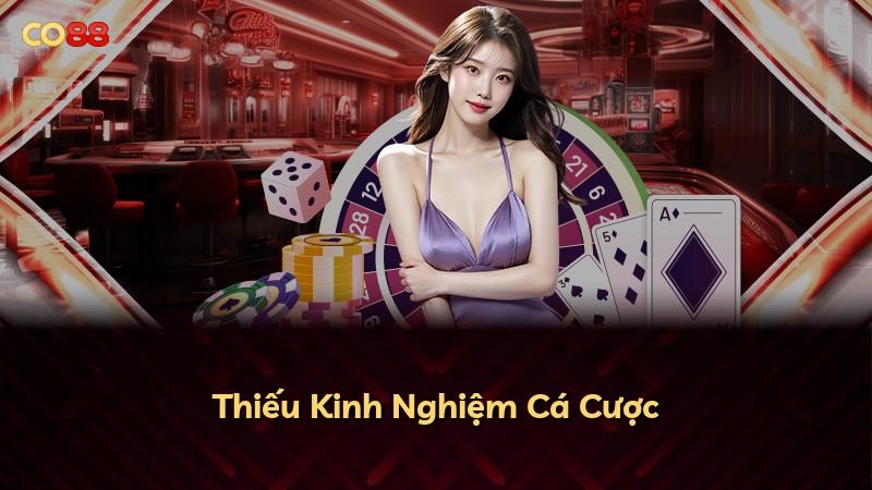 Thiếu Kinh Nghiệm Cá Cược