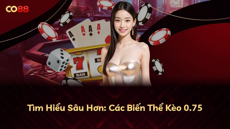 Tìm Hiểu Sâu Hơn: Các Biến Thể Kèo 0.75