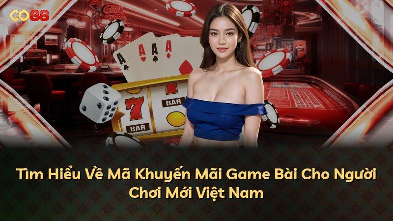 Tìm Hiểu Về Mã Khuyến Mãi Game Bài Cho Người Chơi Mới Việt Nam