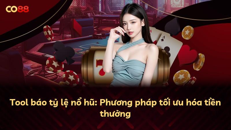 Tool báo tỷ lệ nổ hũ: Phương pháp tối ưu hóa tiền thưởng