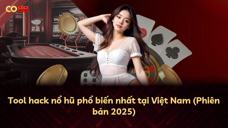 Tool hack nổ hũ phổ biến nhất tại Việt Nam (Phiên bản 2025)