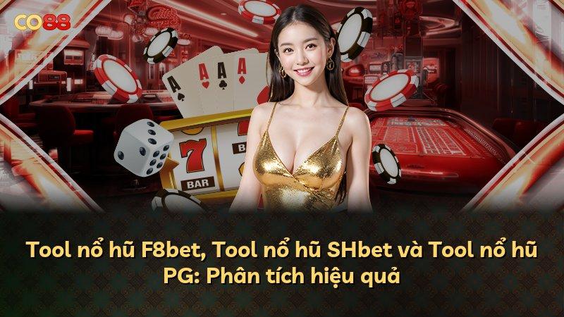 Tool nổ hũ F8bet, Tool nổ hũ SHbet và Tool nổ hũ PG: Phân tích hiệu quả