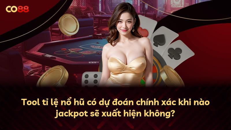 Tool tỉ lệ nổ hũ có dự đoán chính xác khi nào jackpot sẽ xuất hiện không?