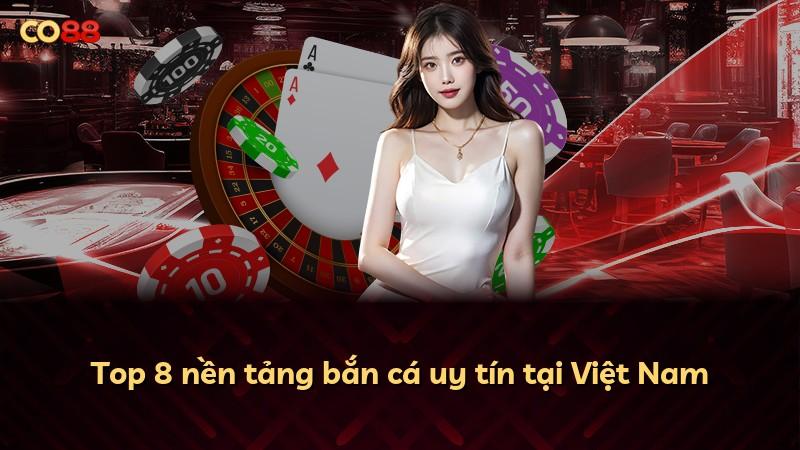 Top 8 nền tảng bắn cá uy tín tại Việt Nam