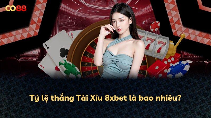 Tỷ lệ thắng Tài Xỉu 8xbet là bao nhiêu?