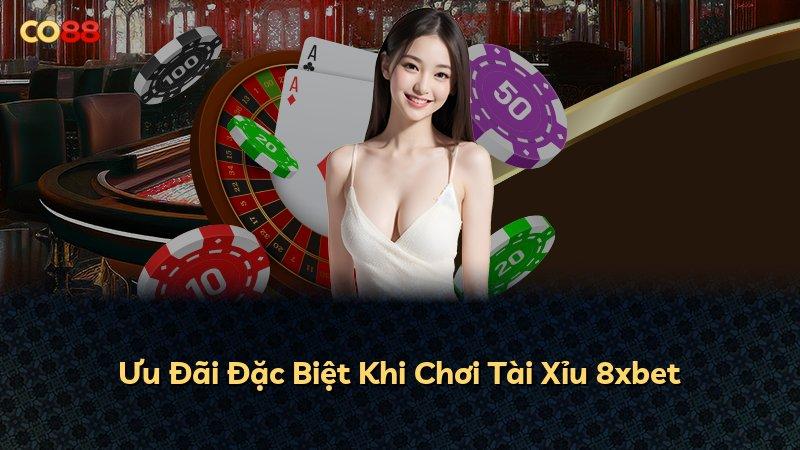 Ưu Đãi Đặc Biệt Khi Chơi Tài Xỉu 8xbet