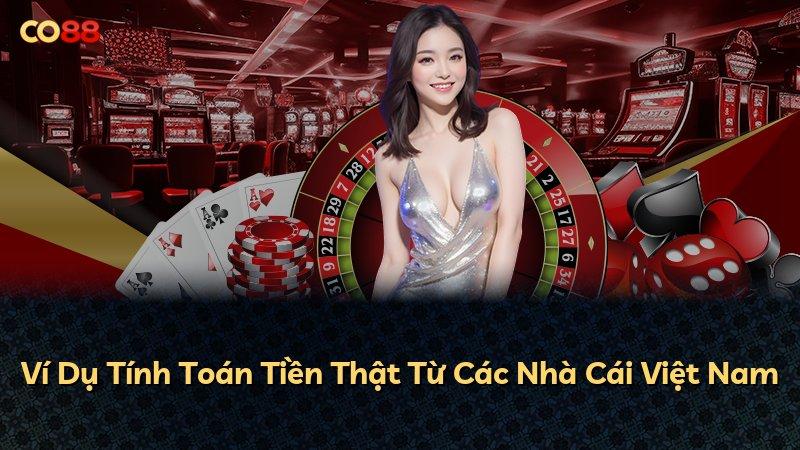 Ví Dụ Tính Toán Tiền Thật Từ Các Nhà Cái Việt Nam
