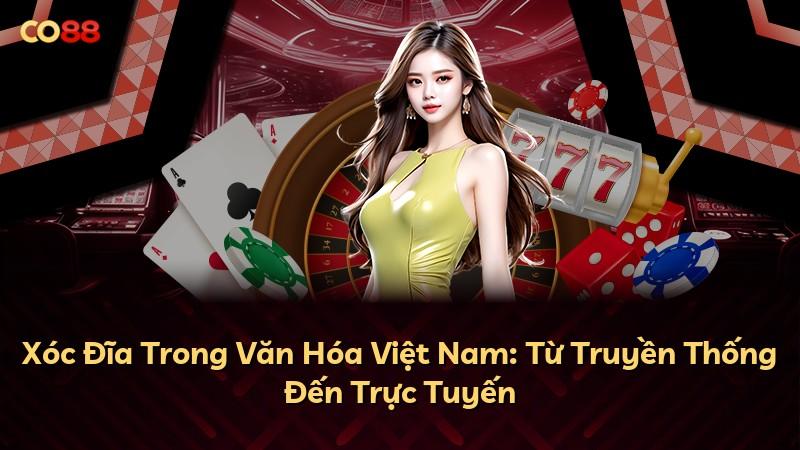 Xóc Đĩa Trong Văn Hóa Việt Nam: Từ Truyền Thống Đến Trực Tuyến