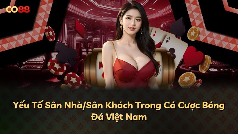 Yếu Tố Sân Nhà/Sân Khách Trong Cá Cược Bóng Đá Việt Nam