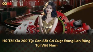 Hũ Tài Xỉu 200 Tỷ: Cơn Sốt Cá Cược Đang Lan Rộng Tại Việt Nam