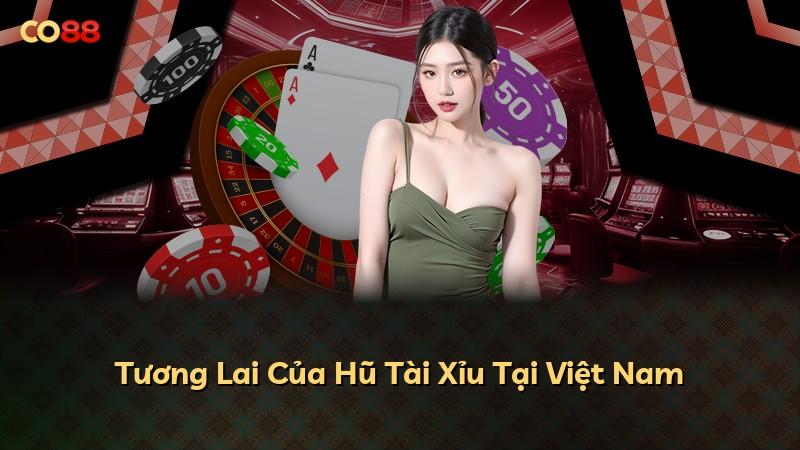 Tương Lai Của Hũ Tài Xỉu Tại Việt Nam