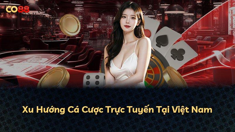 Xu Hướng Cá Cược Trực Tuyến Tại Việt Nam